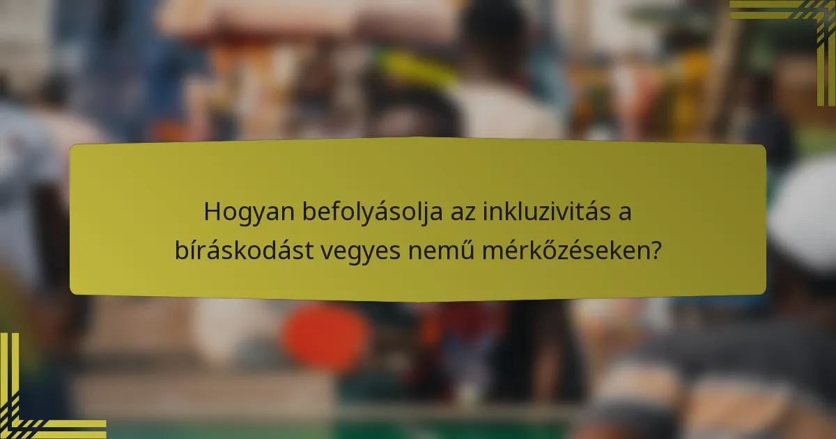 Hogyan befolyásolja az inkluzivitás a bíráskodást vegyes nemű mérkőzéseken?