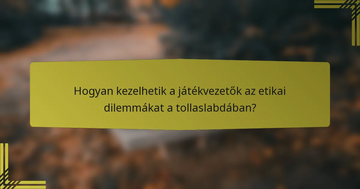 Hogyan kezelhetik a játékvezetők az etikai dilemmákat a tollaslabdában?