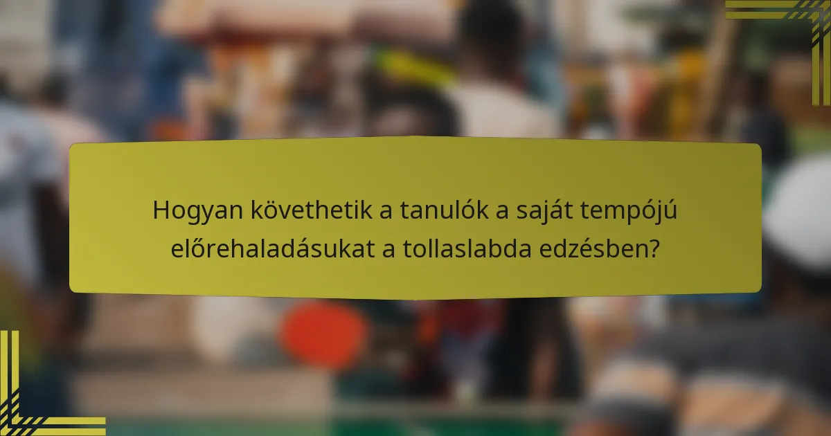 Hogyan követhetik a tanulók a saját tempójú előrehaladásukat a tollaslabda edzésben?