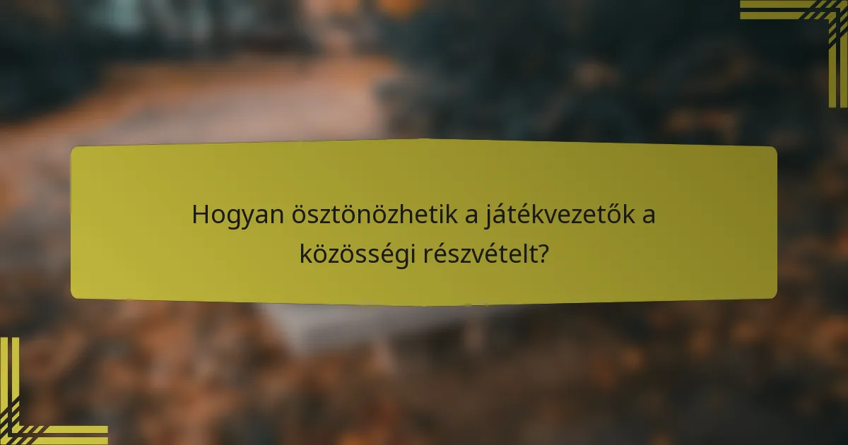 Hogyan ösztönözhetik a játékvezetők a közösségi részvételt?