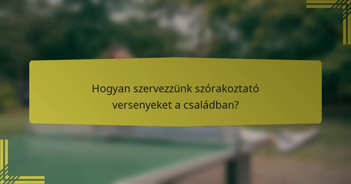 Hogyan szervezzünk szórakoztató versenyeket a családban?