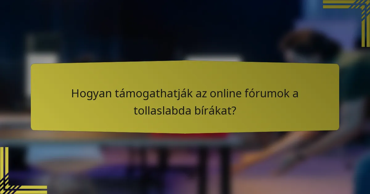 Hogyan támogathatják az online fórumok a tollaslabda bírákat?