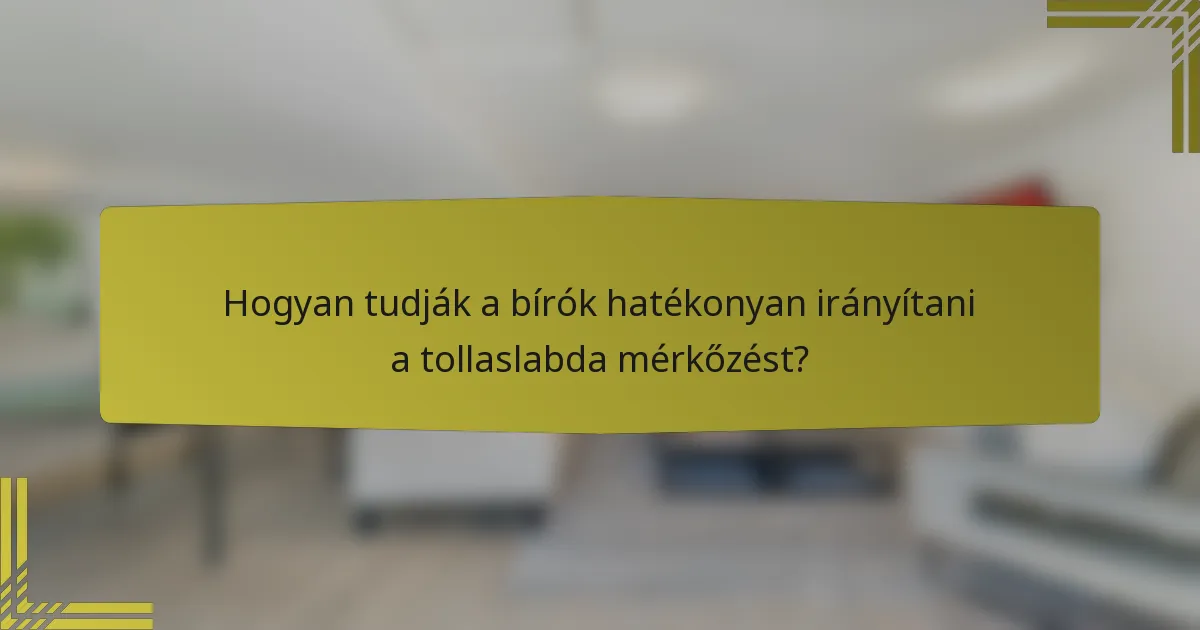 Hogyan tudják a bírók hatékonyan irányítani a tollaslabda mérkőzést?