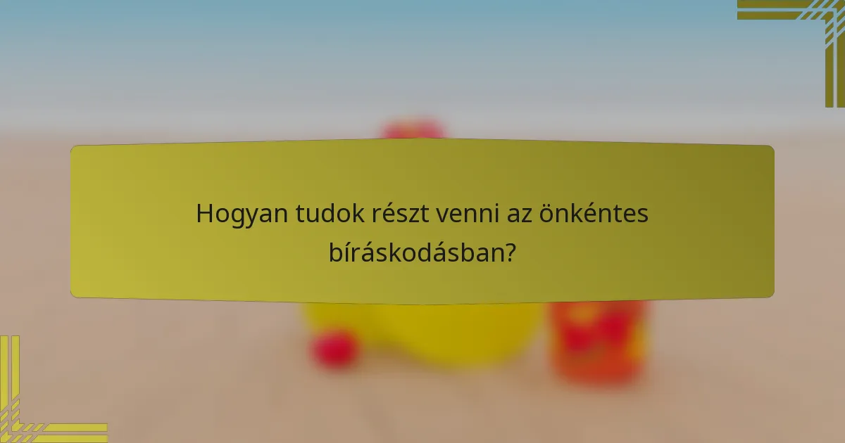 Hogyan tudok részt venni az önkéntes bíráskodásban?