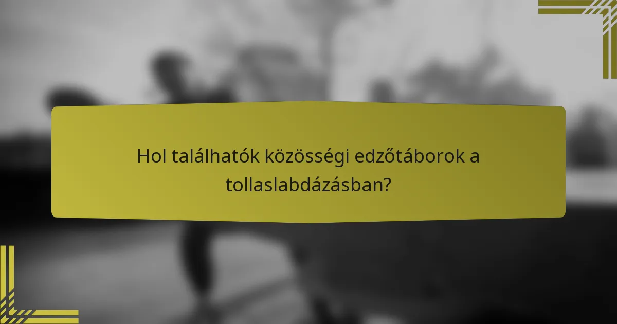Hol találhatók közösségi edzőtáborok a tollaslabdázásban?
