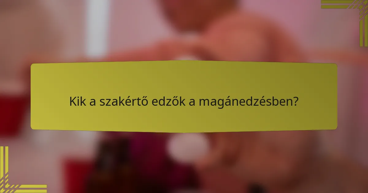 Kik a szakértő edzők a magánedzésben?