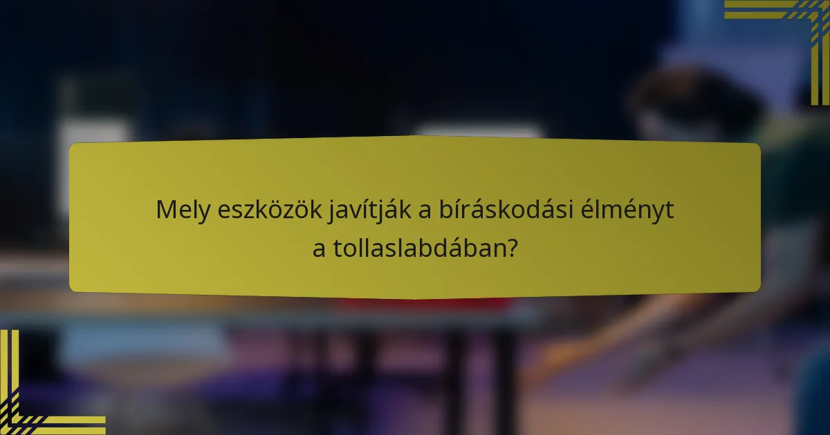 Mely eszközök javítják a bíráskodási élményt a tollaslabdában?