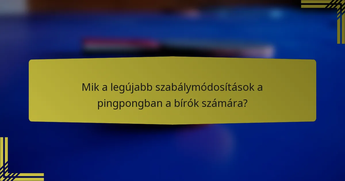 Mik a legújabb szabálymódosítások a pingpongban a bírók számára?