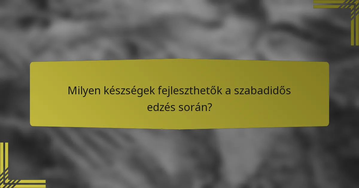 Milyen készségek fejleszthetők a szabadidős edzés során?