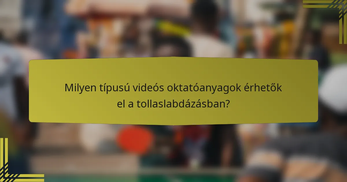 Milyen típusú videós oktatóanyagok érhetők el a tollaslabdázásban?